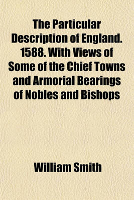 Book cover for The Particular Description of England. 1588. with Views of Some of the Chief Towns and Armorial Bearings of Nobles and Bishops