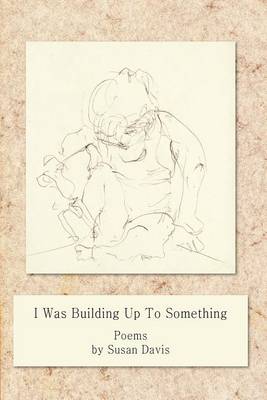 Book cover for I Was Building Up to Something