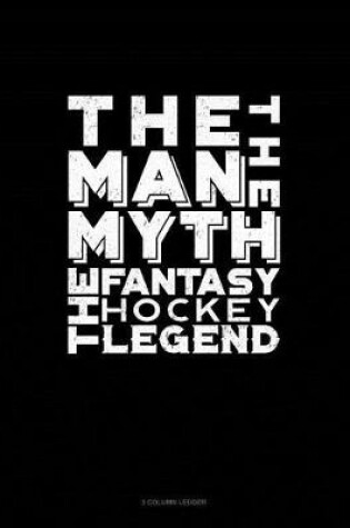 Cover of The Man, the Myth, the Fantasy Hockey Legend