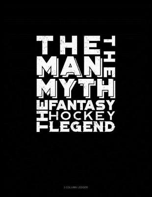 Cover of The Man, the Myth, the Fantasy Hockey Legend