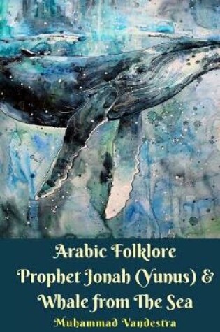 Cover of Arabic Folklore Prophet Jonah (Yunus) & Whale from The Sea