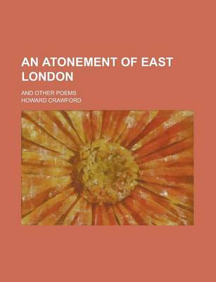 Book cover for An Atonement of East London; And Other Poems