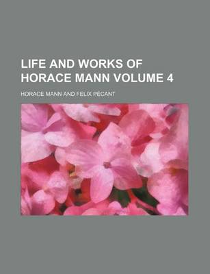 Book cover for Life and Works of Horace Mann Volume 4