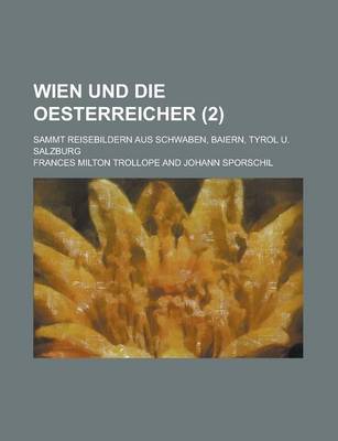 Book cover for Wien Und Die Oesterreicher; Sammt Reisebildern Aus Schwaben, Baiern, Tyrol U. Salzburg (2 )