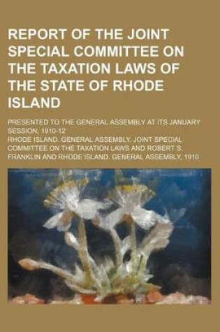 Cover of Report of the Joint Special Committee on the Taxation Laws of the State of Rhode Island; Presented to the General Assembly at Its January Session, 1910-12