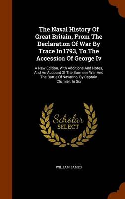 Book cover for The Naval History of Great Britain, from the Declaration of War by Trace in 1793, to the Accession of George IV