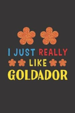 Cover of I Just Really Like Goldador
