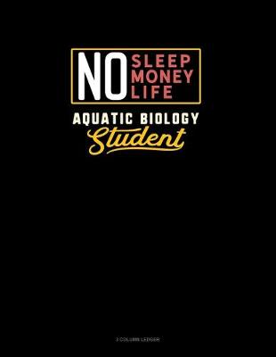 Book cover for No Sleep. No Money. No Life. Aquatic Biology Student