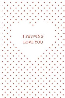 Book cover for I F#@*ing Love You