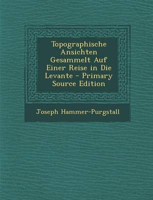 Book cover for Topographische Ansichten Gesammelt Auf Einer Reise in Die Levante