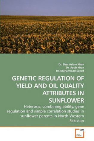 Cover of Genetic Regulation of Yield and Oil Quality Attributes in Sunflower