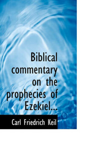 Cover of Biblical Commentary on the Prophecies of Ezekiel...