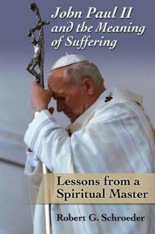 Cover of John Paul II and the Meaning of Suffering: Lessons from a Spiritual Master