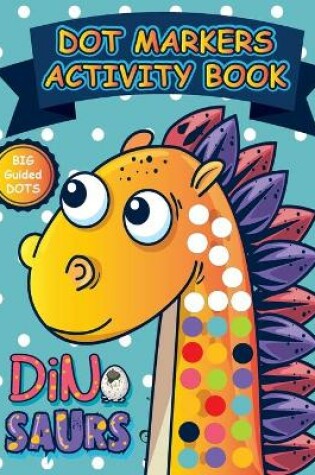 Cover of Dot Markers Activity Book Dinosaurs