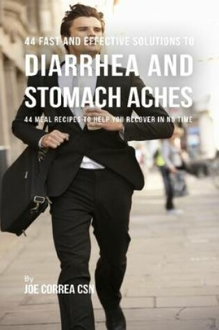 Cover of 44 Fast and Effective Solutions to Diarrhea and Stomach Aches: 44 Meal Recipes to Help You Recover In No Time