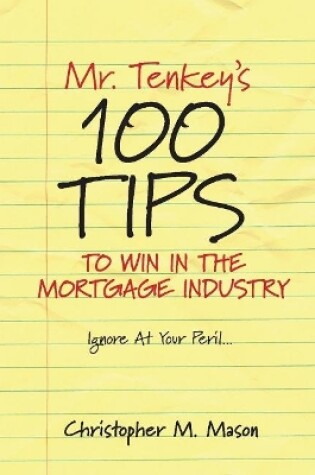 Cover of Mr. Tenkey's   //   100 Tips to Win in the Mortgage Industry