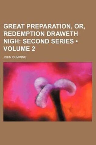 Cover of Great Preparation, Or, Redemption Draweth Nigh (Volume 2); Second Series