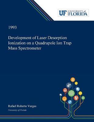 Book cover for Development of Laser Desorption Ionization on a Quadrupole Ion Trap Mass Spectrometer