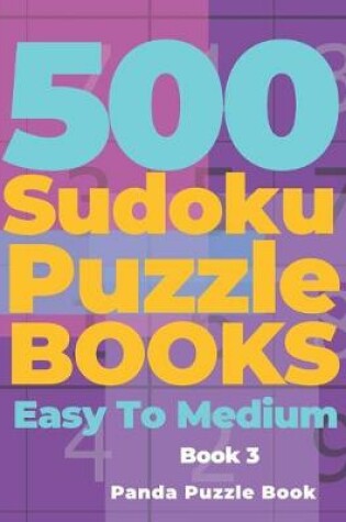 Cover of 500 Sudoku Puzzle Books Easy To Medium - Book 3