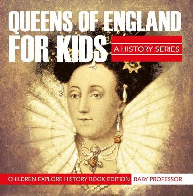 Book cover for Queens of England for Kids: A History Series - Children Explore History Book Edition