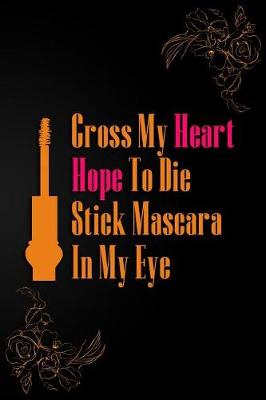 Book cover for Cross My Heart Hope to Die Stick Mascara in My Eye