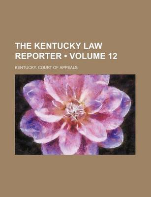 Book cover for The Kentucky Law Reporter (Volume 12)