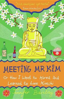 Book cover for Meeting MR Kim: Or How I Went to Korea and Learned to Love Kimchi