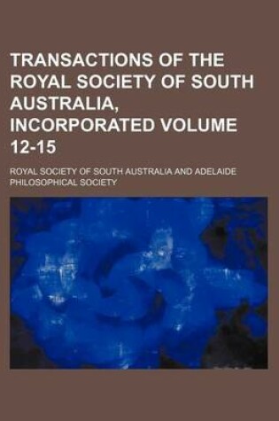 Cover of Transactions of the Royal Society of South Australia, Incorporated Volume 12-15