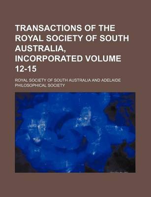 Book cover for Transactions of the Royal Society of South Australia, Incorporated Volume 12-15