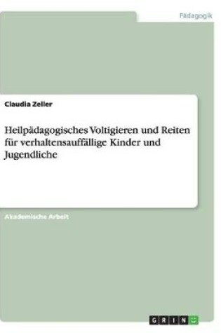 Cover of Heilpadagogisches Voltigieren und Reiten fur verhaltensauffallige Kinder und Jugendliche