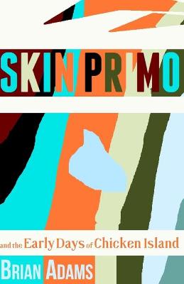 Book cover for SKIN PRIMO and the Early Days of Chicken Island