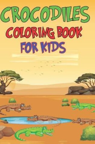 Cover of Crocodiles Coloring Book For Kids