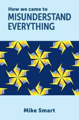 Cover of How we came to misunderstand everything