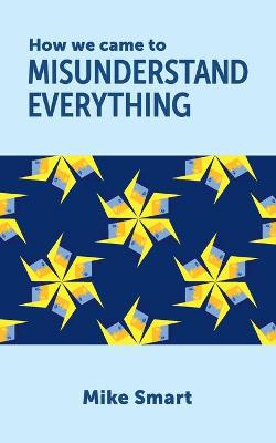Book cover for How we came to misunderstand everything