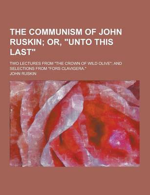 Book cover for The Communism of John Ruskin; Two Lectures from the Crown of Wild Olive; And Selections from Fors Clavigera.