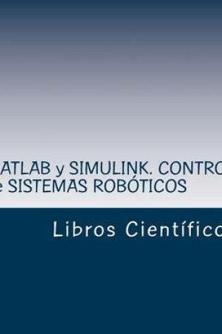 Cover of MATLAB y Simulink. Control de Sistemas Roboticos