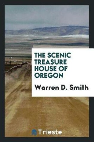 Cover of The Scenic Treasure House of Oregon