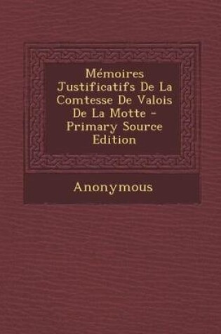 Cover of Memoires Justificatifs de La Comtesse de Valois de La Motte