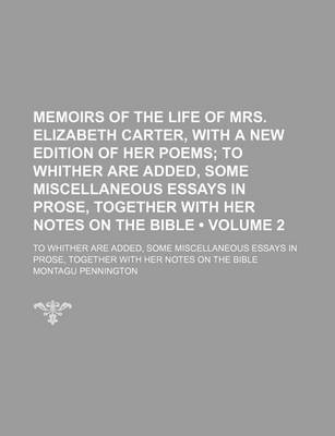 Book cover for Memoirs of the Life of Mrs. Elizabeth Carter, with a New Edition of Her Poems (Volume 2); To Whither Are Added, Some Miscellaneous Essays in Prose, Together with Her Notes on the Bible. to Whither Are Added, Some Miscellaneous Essays in Prose, Together Wi