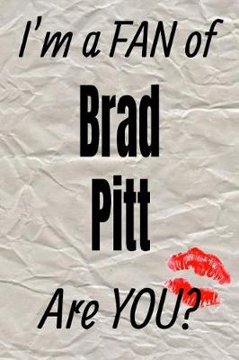 Cover of I'm a Fan of Brad Pitt Are You? Creative Writing Lined Journal