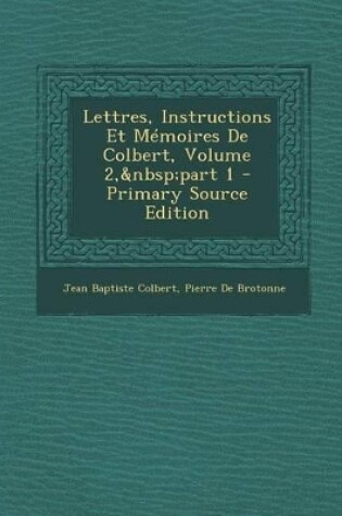 Cover of Lettres, Instructions Et Mémoires De Colbert, Volume 2, part 1 - Primary Source Edition