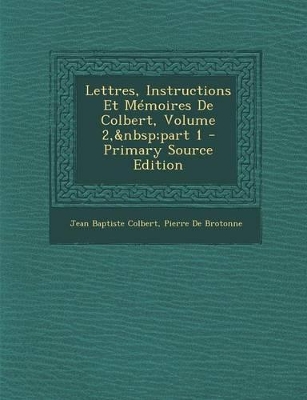 Book cover for Lettres, Instructions Et Mémoires De Colbert, Volume 2, part 1 - Primary Source Edition