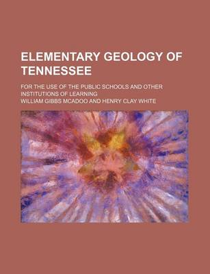 Book cover for Elementary Geology of Tennessee; For the Use of the Public Schools and Other Institutions of Learning