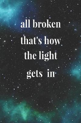 Book cover for All Broken That's How The Light Gets In