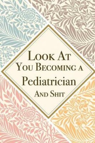 Cover of Look At You Becoming a Pediatrician And Shit