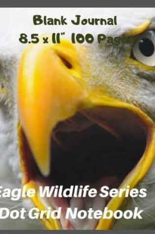Cover of Eagle Wildlife Series Dot Grid Notebook Blank Journal 8.5 X 11 Inch 100 Pages