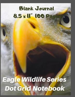 Book cover for Eagle Wildlife Series Dot Grid Notebook Blank Journal 8.5 X 11 Inch 100 Pages