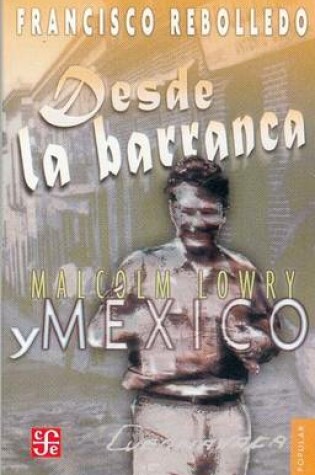 Cover of Desde La Barranca. Malcolm Lowry y Mexico