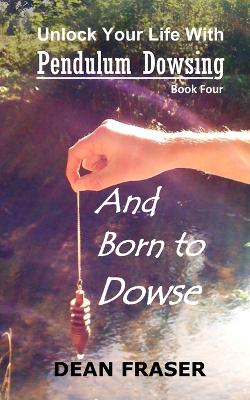 Book cover for Unlock Your Life With Pendulum Dowsing Book Four