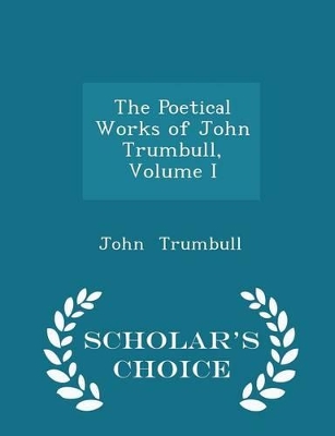 Book cover for The Poetical Works of John Trumbull, Volume I - Scholar's Choice Edition
